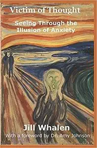 Victim of Thought: Seeing Through the Illusion of Anxiety