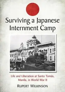 Surviving a Japanese Internment Camp: Life and Liberation at Santo Tomás, Manila, in World War II