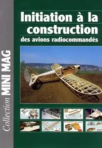 Initiation a la Construction des Avions Radiocommandes (Mini Mag Vol 2)