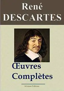 René Descartes : Oeuvres complètes et annexes (22 titres annotés, complétés et illustrés)