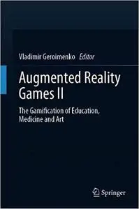 Augmented Reality Games II: The Gamification of Education, Medicine and Art