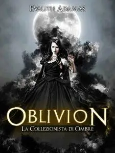 Evalith Adamas - Oblivion 02. La collezionista di Ombre