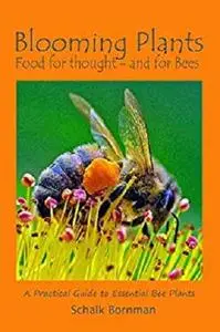 Blooming Plants Food for thought - and for Bees: A practical guide to Essential Bee Plants