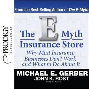 The E-Myth Insurance Store: Why Most Insurance Businesses Don't Work and What to Do About It [Audiobook]