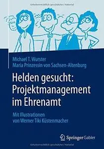 Helden gesucht: Projektmanagement im Ehrenamt: Mit Illustrationen von Werner Tiki Küstenmacher (Repost)