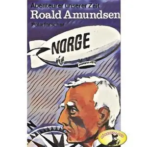 «Abenteurer unserer Zeit: Roald Amundsen - Polarforscher» by Kurt Stephan