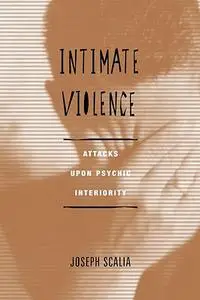 Intimate Violence: Attacks Upon Psychic Interiority