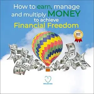 How to Earn, Manage and Multiply Money to Achieve Financial Freedom [Audiobook]