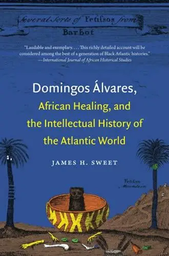 Domingos Álvares, African Healing, and the Intellectual History of the Atlantic World