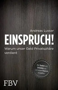 Einspruch!: Warum unser Geld Privatsphäre verdient - Wie Staaten und Behörden uns und unsere Finanzen ausspähen