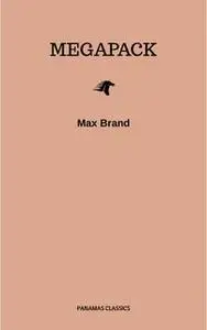 «The Max Brand Megapack» by Max Brand