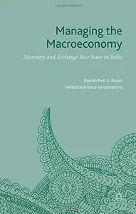 Managing the Macroeconomy: Monetary and Exchange Rate Issues in India (repost)