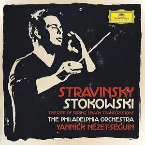 Yannick Nézet-Séguin, The Philadelphia Orchestra - Stravinsky: The Rite of Spring; Stokowski: Bach transcriptions (2013)