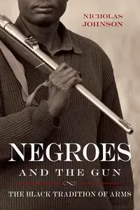 Negroes and the Gun: The Black Tradition of Arms (Repost)