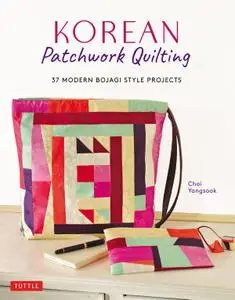 Korean Patchwork Quilting: 37 Modern Bojagi Style Projects