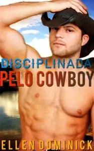 «Disciplinada pelo Cowboy» by Ellen Dominick