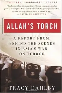 Allah's Torch: A Report from Behind the Scenes in Asia's War on Terror by Tracy Dahlby