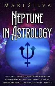 Neptune in Astrology: The Ultimate Guide to the Planet of Spirituality
