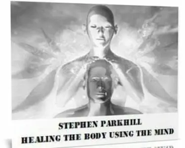 Stephen Parkhill – Healing The Body Using The Mind