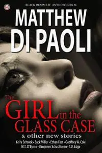 «Black Denim Lit #6: The Girl in the Glass Case» by Benjamin Schachtman, Matthew Di Paoli