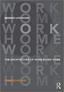 Beyond Live/Work: The Architecture of Home-based Work