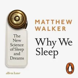«Why We Sleep: The New Science of Sleep and Dreams» by Matthew Walker