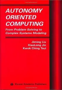 Autonomy Oriented Computing: From Problem Solving to Complex Systems Modeling (repost)