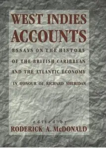 West Indies Accounts: Essays on the History of the British Caribbean and the Atlantic Economy (Repost)