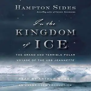 In the Kingdom of Ice: The Grand and Terrible Polar Voyage of the USS Jeannette [Audiobook] {Repost}