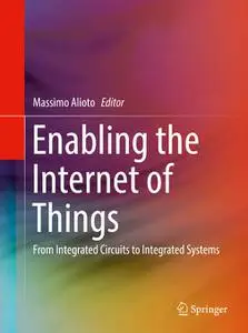 Enabling the Internet of Things: From Integrated Circuits to Integrated Systems (Repost)
