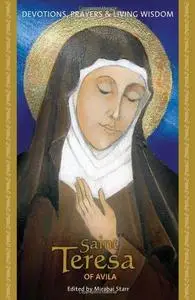 Saint Teresa of Avila: Devotions, Prayers and Living Wisdom