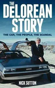 The DeLorean Story: The car, the people, the scandal
