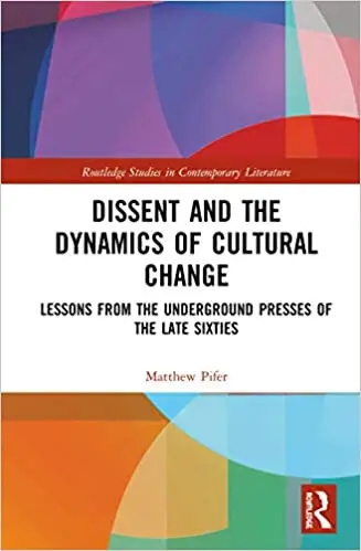 Dissent and the Dynamics of Cultural Change: Lessons from the Underground Presses of the Late Sixties
