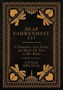 Dear Fahrenheit 451: A Librarian’s Love Letters and Break-Up Notes to Her Books