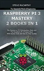 Raspberry Pi 3 Mastery - 2 Books in 1