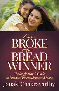 «From Broke to Breadwinner» by Janaki Chakravarthy