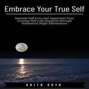 «Embrace Your True Self: Increase Self Love and Appreciate Your Genuine Self with Hypnosis through Subliminal Night Affi
