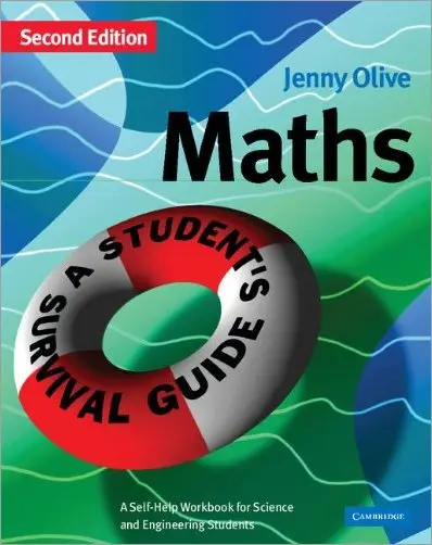 Maths: A Student's Survival Guide: A Self-Help Workbook for Science and Engineering Students, 2nd Edition
