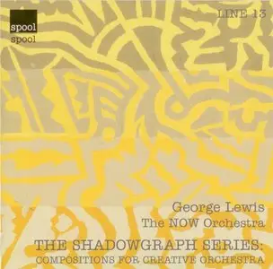 George Lewis - The Shadowgraph Series: Composition for Creative Orchestra (2001)