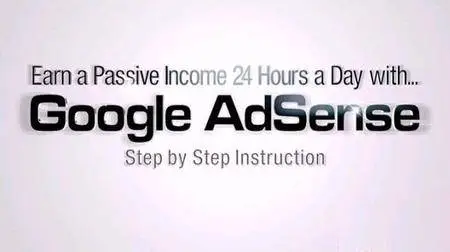 Learn Google AdSense: The 24 hour Passive Income Machine