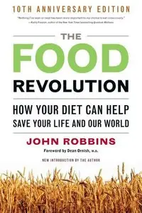 The Food Revolution: How Your Diet Can Help Save Your Life and Our World (repost)