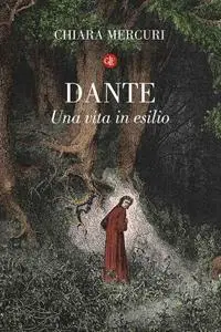 Chiara Mercuri - Dante. Una vita in esilio