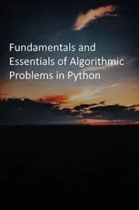 Fundamentals and Essentials of Algorithmic Problems in Python
