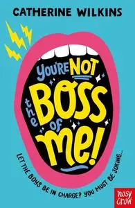 «You're Not the Boss of Me» by Catherine Wilkins