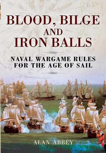 Blood, Bilge and Iron Balls: A Tabletop Game of Naval Battles in the Age of Sail
