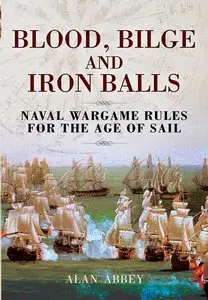 Blood, Bilge and Iron Balls: A Tabletop Game of Naval Battles in the Age of Sail