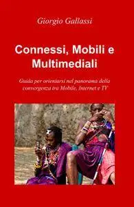 Connessi, Mobili e Multimediali