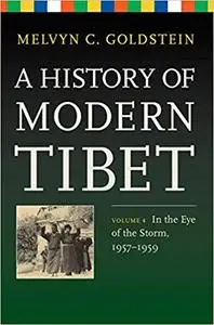 A History of Modern Tibet, Volume 4: In the Eye of the Storm, 1957-1959
