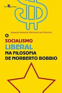 «O socialismo liberal na Filosofia de Norberto Bobbio» by Samuel Antonio Merbach de Oliveira