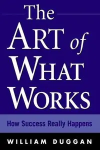 The Art of What Works: How Success Really Happens (Repost)